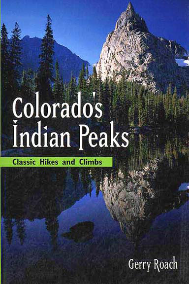 Colorado's Indian Peaks Wilderness - Classic Hikes and Climbs - 2nd Edition